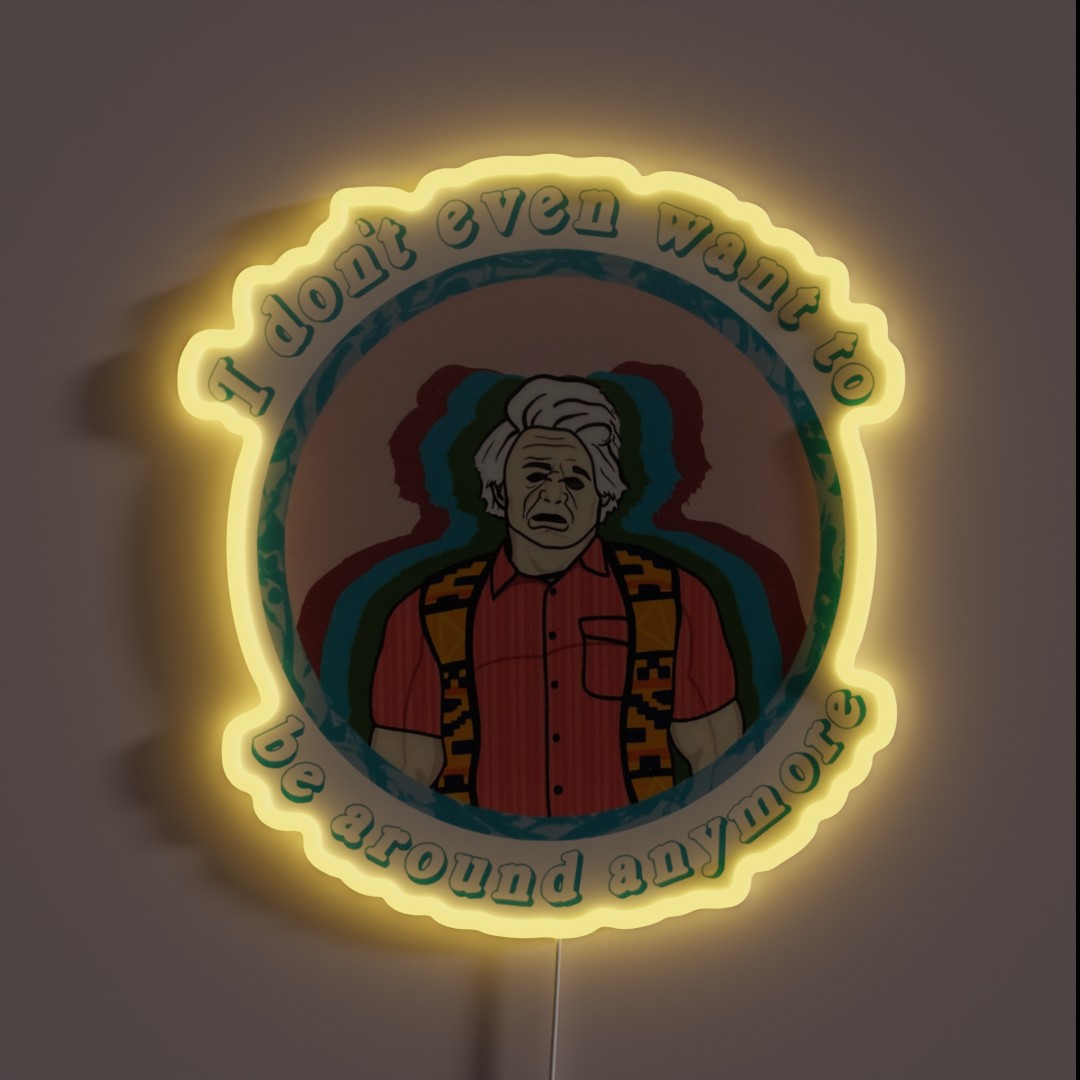 I Don T Even Want To Be Around Anymore RGB Neon Sign I Don T Even Want To Be Around Anymore RGB Neon Sign