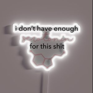I Don T Have Enough Serotonin For This RGB Neon Sign