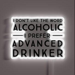 I Don T Like The Word Alcoholic I Prefer Advanced Drinker RGB Neon Sign