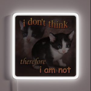I Don T Think Therefore I Am Not Cat Meme Portrait RGB Neon Sign I Don T Think Therefore I Am Not Cat Meme Portrait RGB Neon Sign