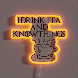 I Drink Tea And Know Things RGB Neon Sign
