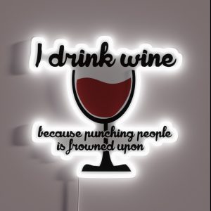 I Drink Wine Because Punching People In The Face Is Frowned Upon RGB Neon Sign