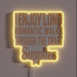 I Enjoy Long Romantic Walks Through The Craft Supplies RGB Neon Sign