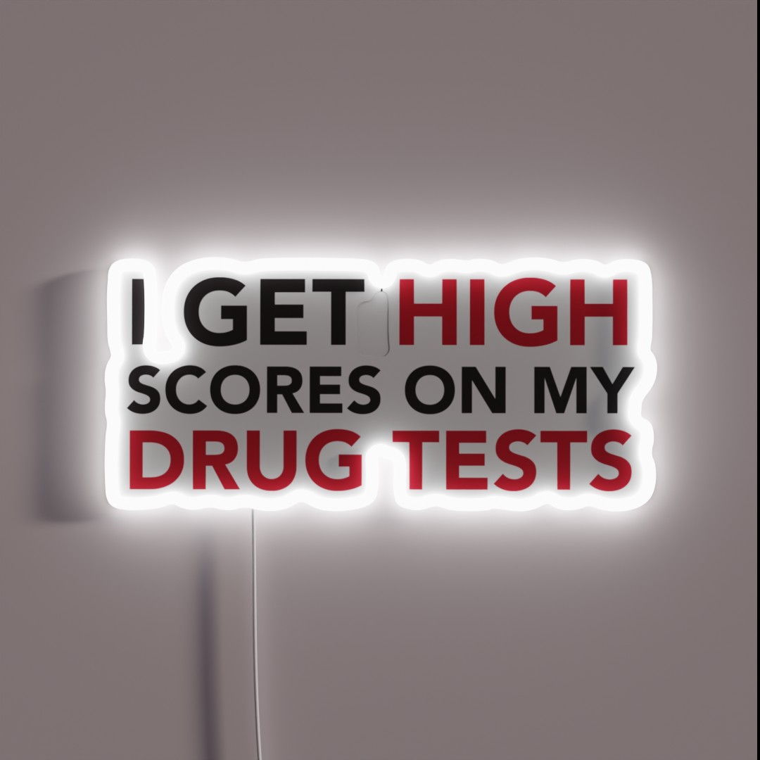 I Get High Scores On My Drug Tests RGB Neon Sign I Get High Scores On My Drug Tests RGB Neon Sign