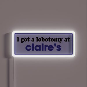 I Got A Lobotomy At Claire S Funny Meme Bumper RGB Neon Sign