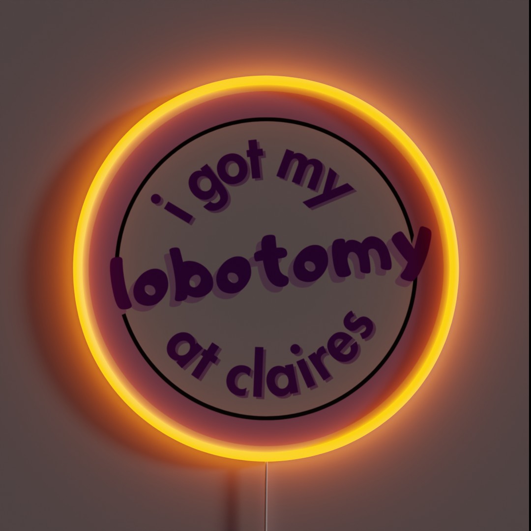 I Got My Lobotomy At Claires RGB Neon Sign I Got My Lobotomy At Claires RGB Neon Sign