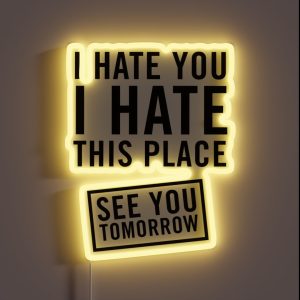 I Hate You I Hate This Place See You Tomorrow RGB Neon Sign