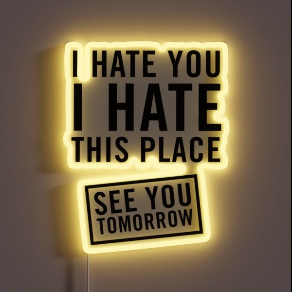 I Hate You I Hate This Place See You Tomorrow RGB Neon Sign