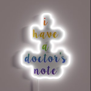 I Have A Doctor S Note RGB Neon Sign