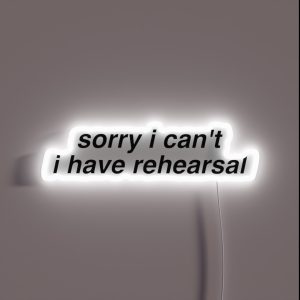 I Have Rehearsal RGB Neon Sign