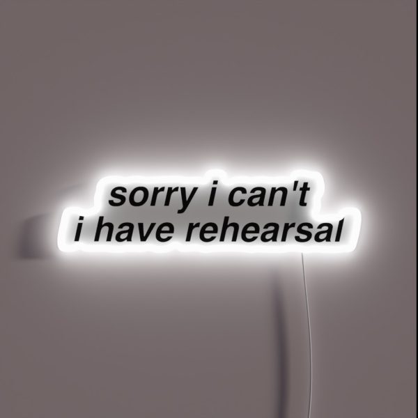 I Have Rehearsal RGB Neon Sign