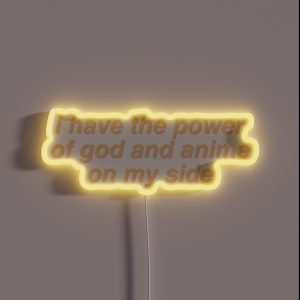 I Have The Power Of God And Anime On My Side RGB Neon Sign I Have The Power Of God And Anime On My Side RGB Neon Sign