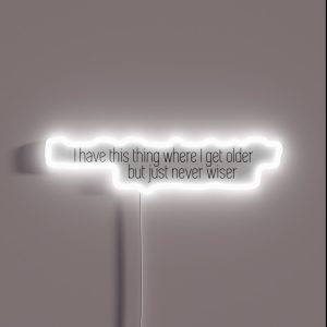 I Have This Thing Where I Get Older But Just Never Wiser RGB Neon Sign I Have This Thing Where I Get Older But Just Never Wiser RGB Neon Sign