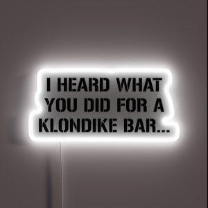 I Heard What You Did For A Klondike Bar RGB Neon Sign I Heard What You Did For A Klondike Bar RGB Neon Sign