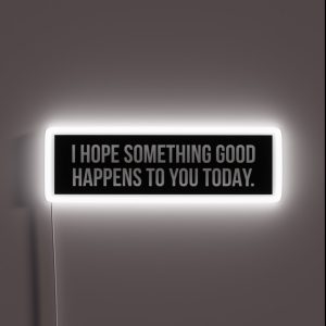 I Hope Something Good Happens To You Today RGB Neon Sign