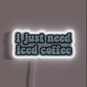 I Just Need Iced Coffee RGB Neon Sign I Just Need Iced Coffee RGB Neon Sign
