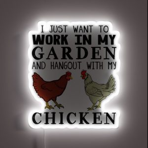 I Just Want To Work In My Garden And Hangout With My Chicken RGB Neon Sign