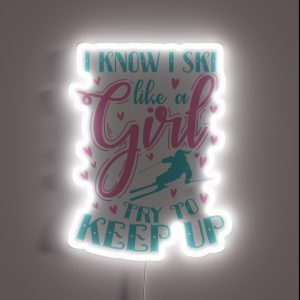 I Know I Ski Like A Girl Try To Keep Up Sport RGB Neon Sign
