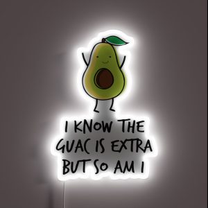 I Know The Guac Is Extra But So Am I RGB Neon Sign