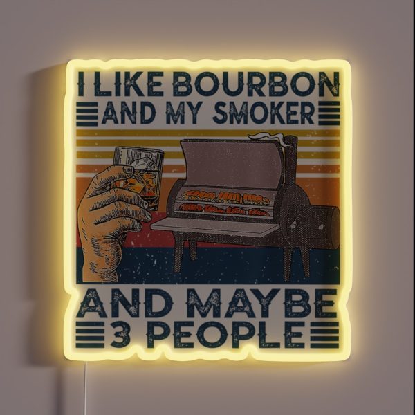 I Like Bourbon And My Smoker And Maybe 3 RGB Neon Sign