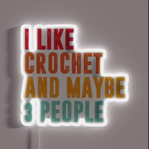 I Like Crochet And Maybe 3 People Crochet Lover RGB Neon Sign