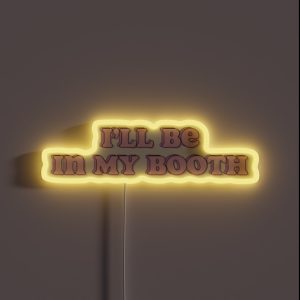 I Ll Be In My Booth RGB Neon Sign I Ll Be In My Booth RGB Neon Sign