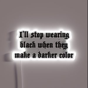 I Ll Stop Wearing Black When They Make A Darker Color RGB Neon Sign