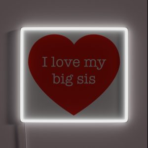 I Love My Big Sis RGB Neon Sign