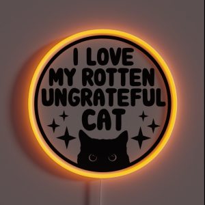 I Love My Rotten Ungrateful Cat Funny Cat Bumper RGB Neon Sign