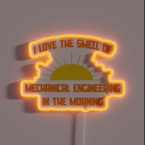 I Love The Smell Of Mechanical Engineering In The Morning RGB Neon Sign