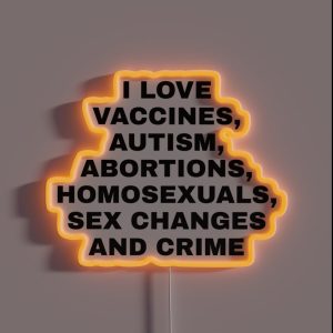 I Love Vaccines Autism Abortions Homosexuals Sex Changes And Crime RGB Neon Sign I Love Vaccines Autism Abortions Homosexuals Sex Changes And Crime RGB Neon Sign