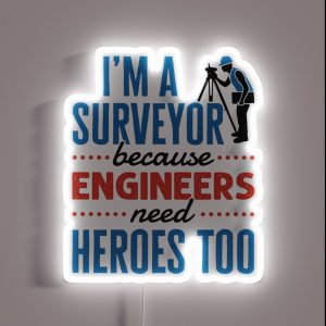 I M A Surveyor Because Engineers Need Heroes Too Funny Property Surveying Quote RGB Neon Sign I M A Surveyor Because Engineers Need Heroes Too Funny Property Surveying Quote RGB Neon Sign