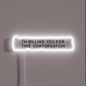 I M Billing You For This Conversation Funny Lawyer Gift Law School Attorney Gift RGB Neon Sign