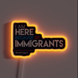 I M Here Because Of Immigrants RGB Neon Sign I M Here Because Of Immigrants RGB Neon Sign