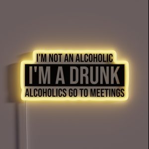 I M Not A Drunk I M An Alcoholic I Go To Meetings AA RGB Neon Sign