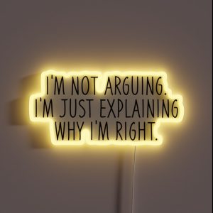 I M Not Arguing I M Just Explaining Why I M Right RGB Neon Sign I M Not Arguing I M Just Explaining Why I M Right RGB Neon Sign