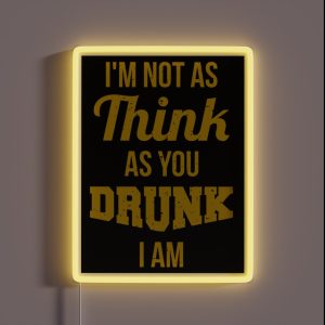 I M Not As Think As You Drunk I Am RGB Neon Sign