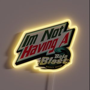 I M Not Having A Baja Blast Right Now RGB Neon Sign