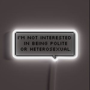 I M Not Interested In Being Polite Or Heterosexual RGB Neon Sign I M Not Interested In Being Polite Or Heterosexual RGB Neon Sign