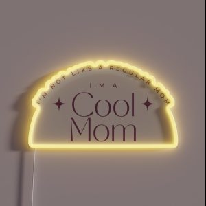 I M Not Like A Regular Mom I M A Cool Mom Lowest Price On Site RGB Neon Sign