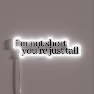 I M Not Short You Re Just Tall RGB Neon Sign I M Not Short You Re Just Tall RGB Neon Sign