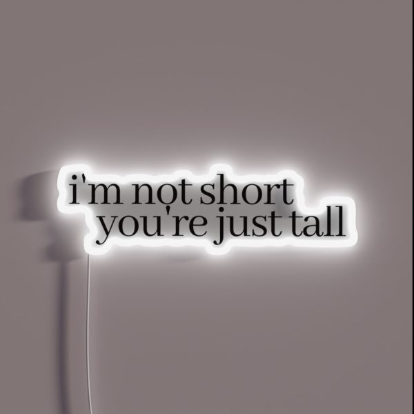 I M Not Short You Re Just Tall RGB Neon Sign