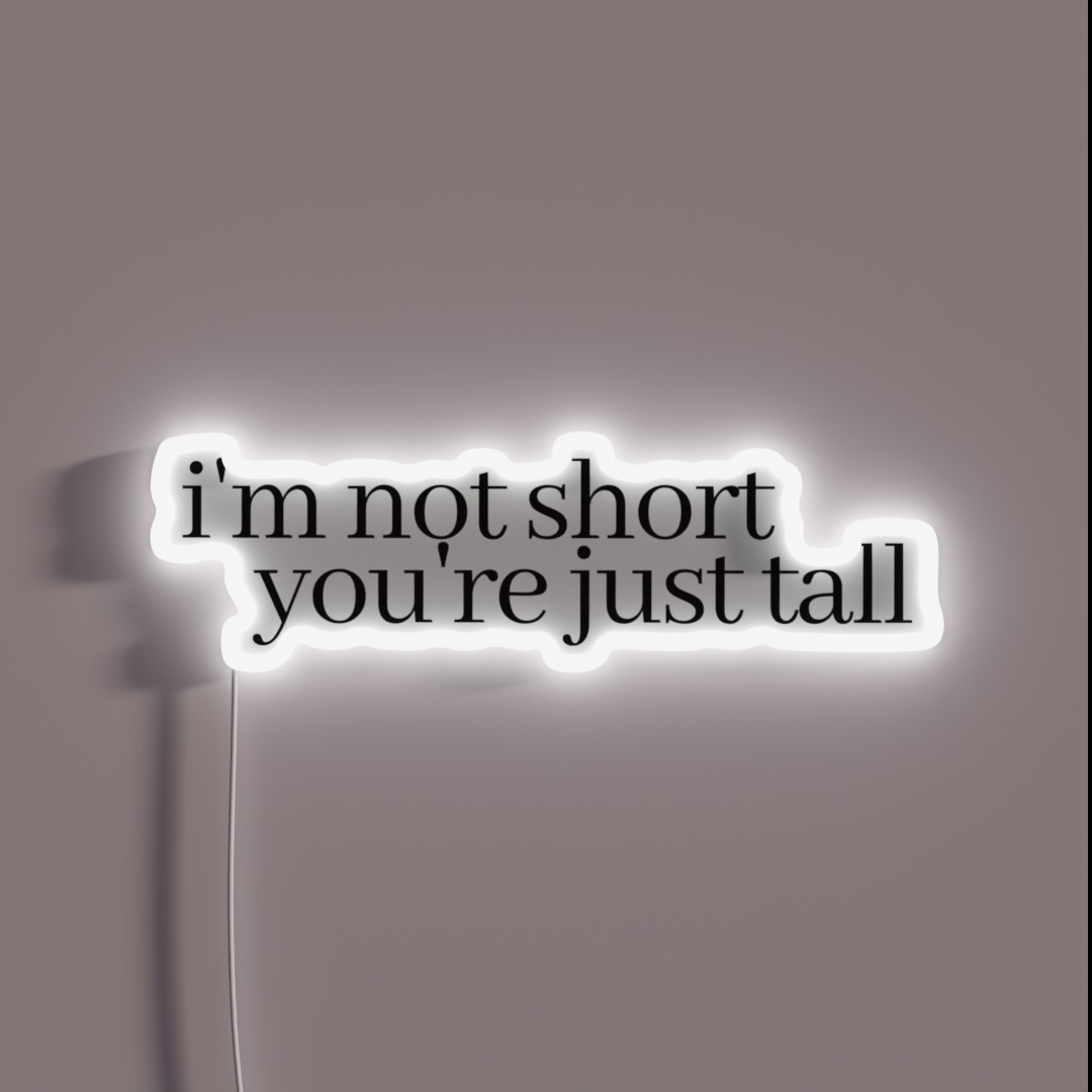 I M Not Short You Re Just Tall RGB Neon Sign I M Not Short You Re Just Tall RGB Neon Sign