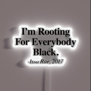 I M Rooting For Everybody Black Issa Rae RGB Neon Sign