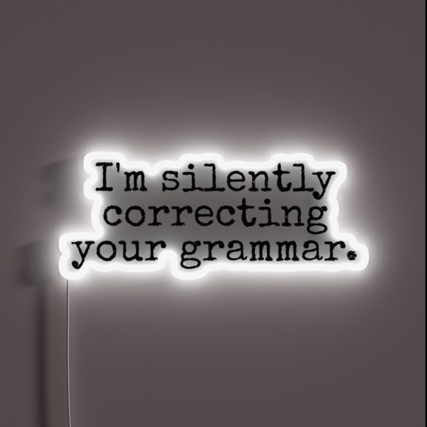 I M Silently Correcting Your Grammar RGB Neon Sign