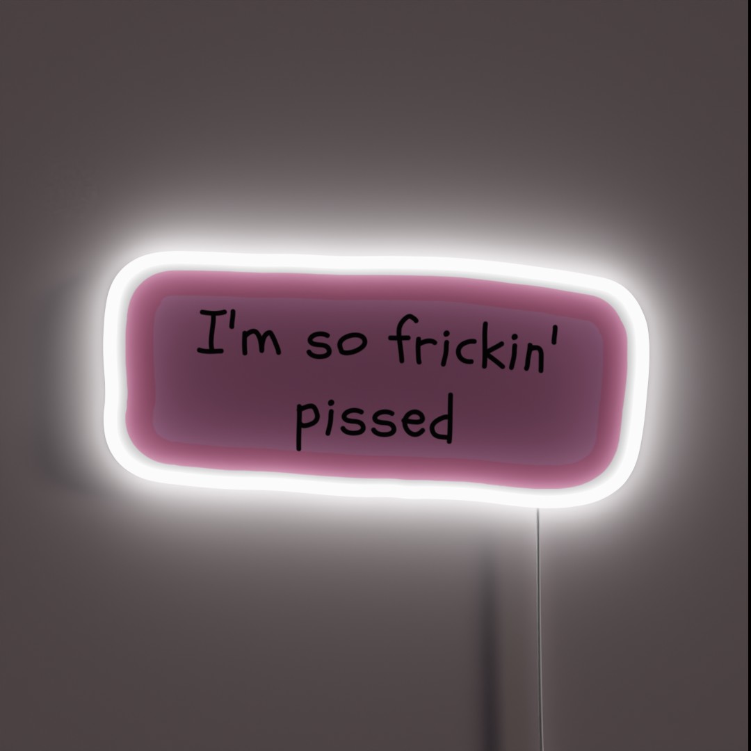 I M So Frickin Pissed White Chicks RGB Neon Sign I M So Frickin Pissed White Chicks RGB Neon Sign