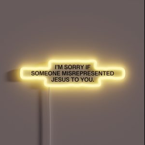 I M Sorry If Someone Misrepresented Jesus To You RGB Neon Sign