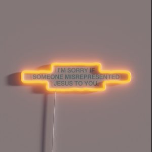 I M Sorry If Someone Misrepresented Jesus To You RGB Neon Sign