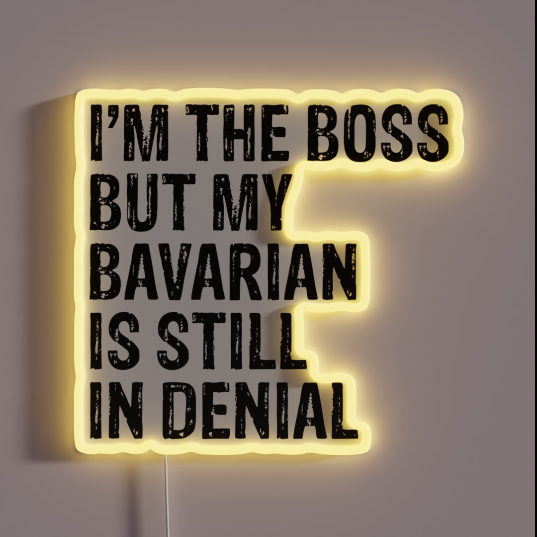 I M The Boss But My Bavarian Still In Denial RGB Neon Sign I M The Boss But My Bavarian Still In Denial RGB Neon Sign