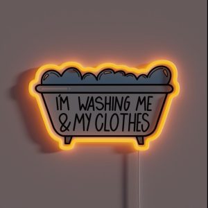 I M Washing Me And My Clothes RGB Neon Sign I M Washing Me And My Clothes RGB Neon Sign